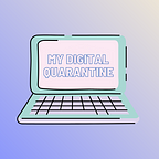 My Digital Quarantine