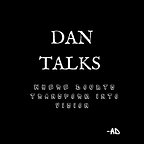 DAN TALKS