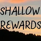 Shallow Rewards