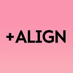 +Align