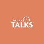 TURGEV TALKS