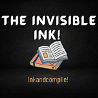 The Invisible Ink! - Inkandcompile