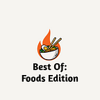 Best Of: Foods Edition