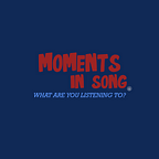 Moments In Song