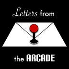 Letters From the Arcade