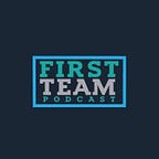 First Team Podcast