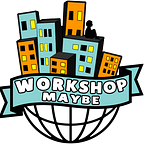 Workshop Maybe