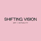 Shifting Vision