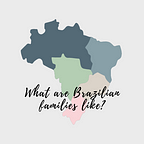 What are brazilian families like?