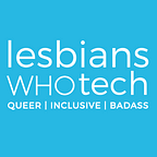 Lesbians Who Tech & Allies