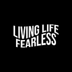 LIVING LIFE FEARLESS