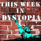 🎙This Week in Dystopia