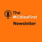 The #CitiesFirst Newsletter