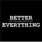 Better Everything