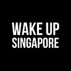 Wake Up, Singapore