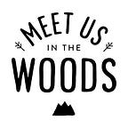 Meet Us in the Woods