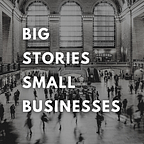 Big Stories Small Businesses