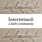 Intertwined: faith • community • ecology