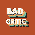 Bad Critic