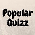 Popular Quizz