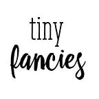 Tiny Fancies