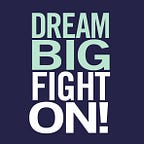 Dream Big Fight On