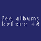 366 Albums Before 40