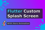 Flutter Custom Splash Screen