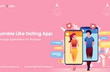 Bumble Like Dating App: Thorough Explanation For Startups