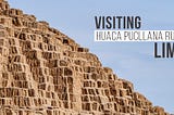 Visiting The Huaca Pucllana Ruins in Lima — Cachi Life | Peru Tours | Peru Travel Experts