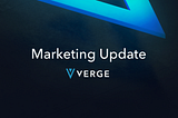Verge Marketing Update #3