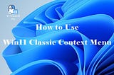 Win11 Classic Context Menu | Get the Old Context Menu Quickly