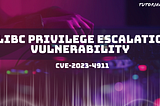 Analysis of Glibc privilege escalation vulnerability “Looney Tunables” (CVE-2023–4911)