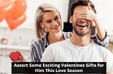 Assort Some Exciting Valentines Gifts for Him This Love Season