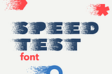 Speed Test Font