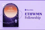 Devfolio ETHWMN Fellowship| My Ethereum India Fellowship Journey