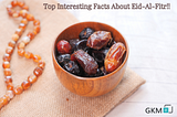 Top Interesting Facts About Eid-Al-Fitr