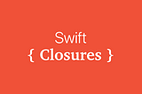 Mastering Swift: Exploring Closures in 2024