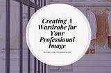 Creating A Wardrobe for Your Professional Image | Mechellet Armelin | Image Coaching