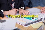 The Art of Project Estimation