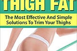 READ/DOWNLOAD*[ How To Lose Thigh Fat: The Most Effective and Simple Solutions to Trim your Thighs…