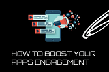 How to boost your apps engagement