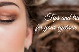 Tips and tricks for your eyebrow shapes