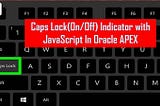 CapsLock(On/Off) Indicator with Javascript in Oracle APEX- Javainhand Tutorial