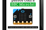 Ebook Primeiros passos com a BBC Micro:bi