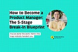 The 5 Stages of Becoming a Product Manager (and how to know which one you’re in)
