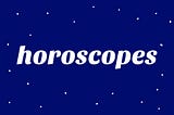 Horoscopes for Leo Season