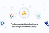 The Complete Guide to Implement Social Login With AWS Amplify