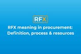 RFX meaning in procurement: Definition, process & resources