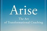 Arise: The Art of Transformational Coaching PDF
